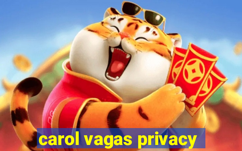 carol vagas privacy